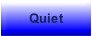 Quiet.